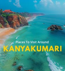 Don’t Forget to Include These Five Places in Your Kanyakumari Itinerary.